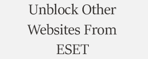 Unblock Website From ESET Internet Security with Antivirus Plans