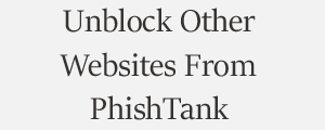 Unblock Website From PhishTank Anti Phishing Company Plans