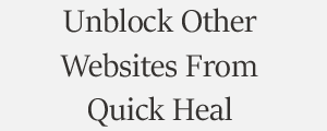 Unblock Website From Quick Heal Antivirus Plans
